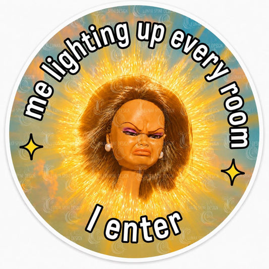 Me Lighting Up Every Room I Enter Sticker | Funny Moody Doll Meme Sticker | Sarcastic Waterproof Vinyl Decal | Retro Drama Humor Sticker