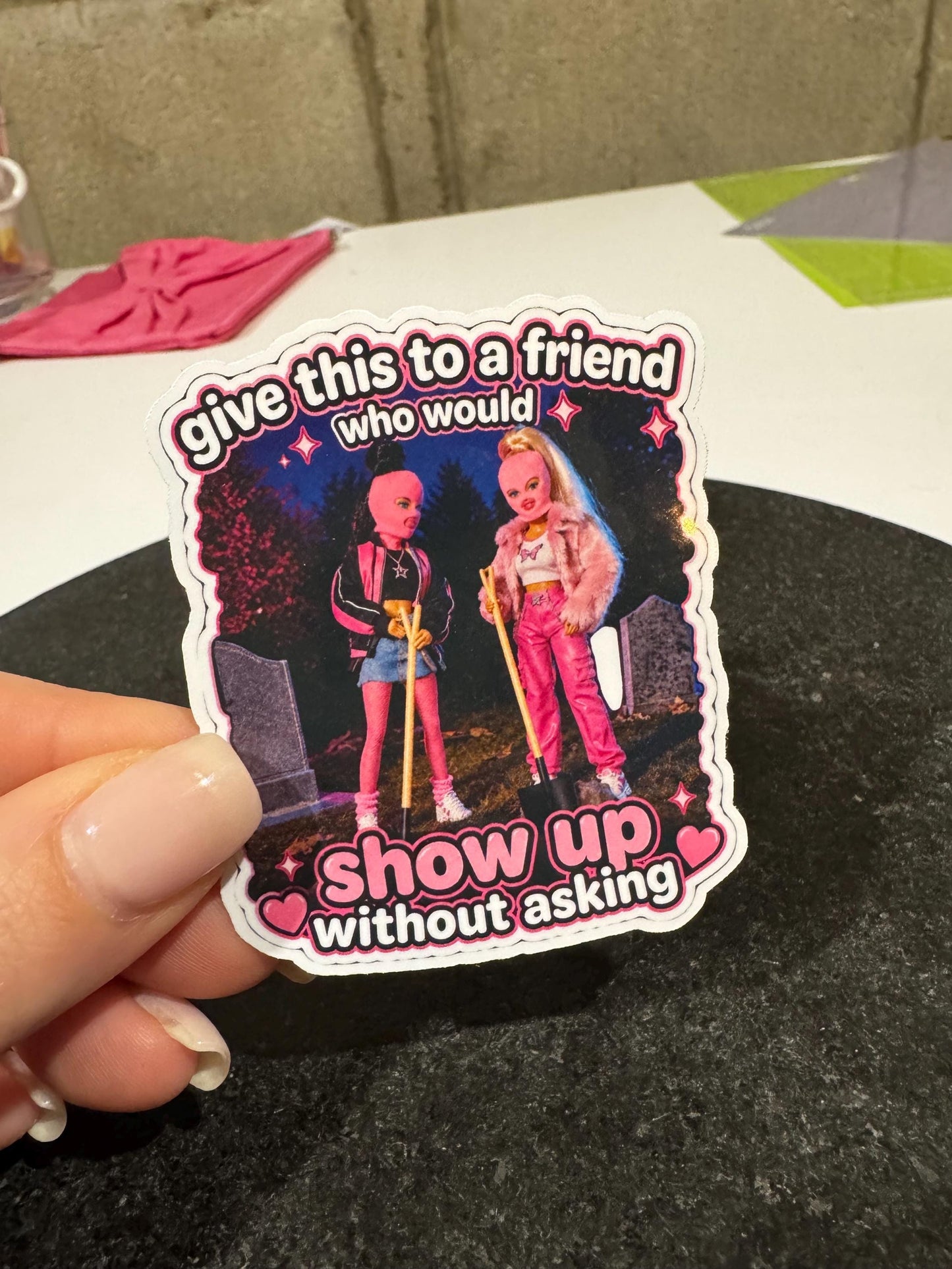 Show Up Without Asking Sticker | Unhinged Friend Humor Vinyl Decal